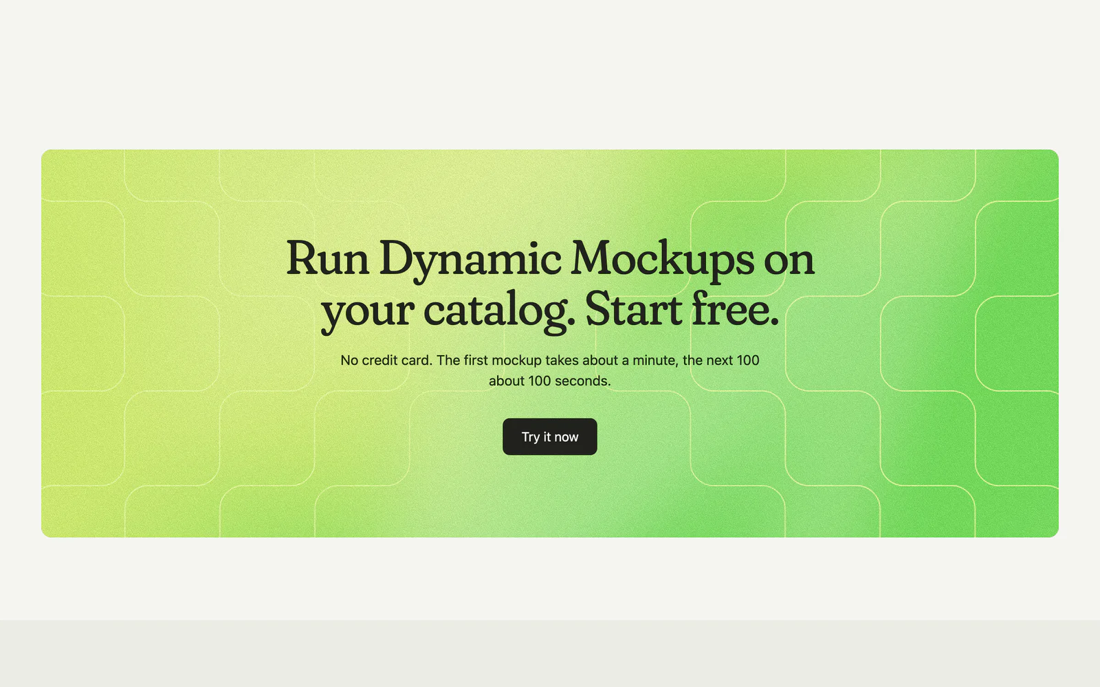 The closing call on a lime gradient: 'Run Dynamic Mockups on your catalog. Start free.', a line about the first mockup and the next hundred, and Try it now